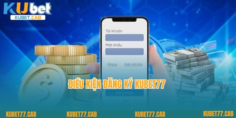 Điều kiện đăng ký Kubet77 